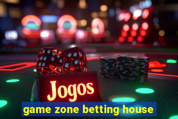 game zone betting house